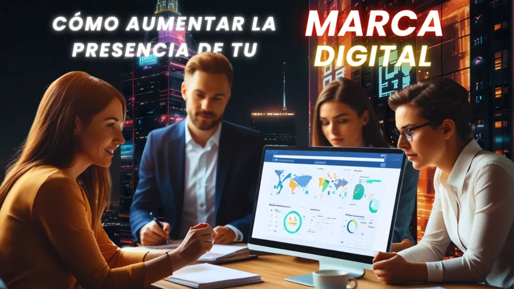 Cómo Aumentar tu Presencia de Marca Digital