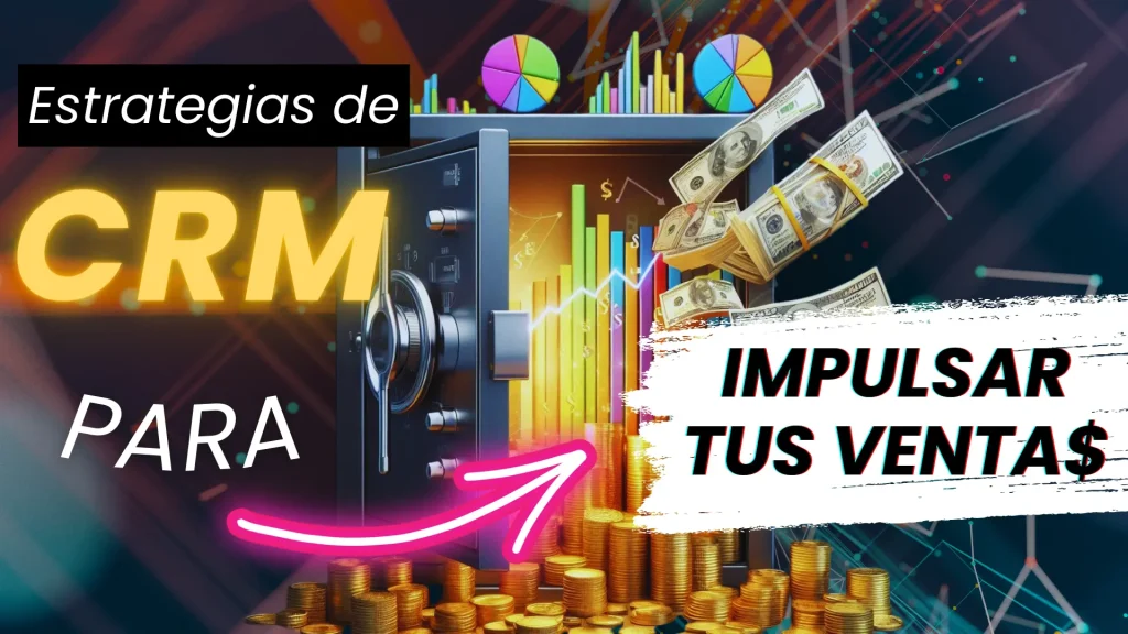 Estrategias de CRM para Impulsar tus Ventas