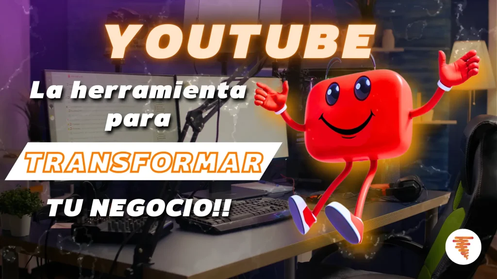 YouTube, una herramienta para transformar tu negocio